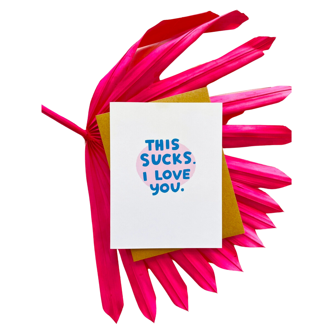 This Sucks I Love You Greeting Card