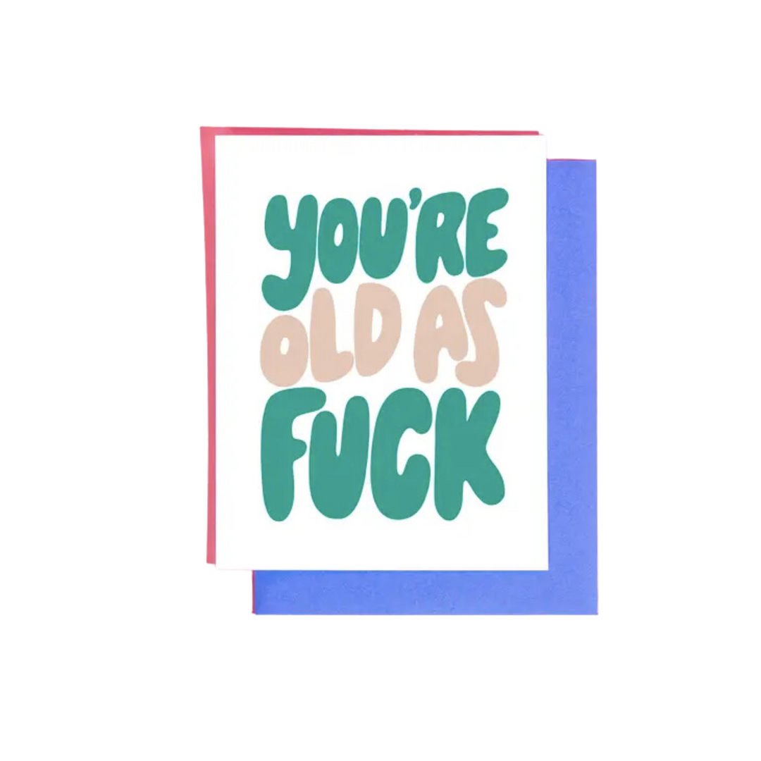 You're Old as Fuck Greeting Card