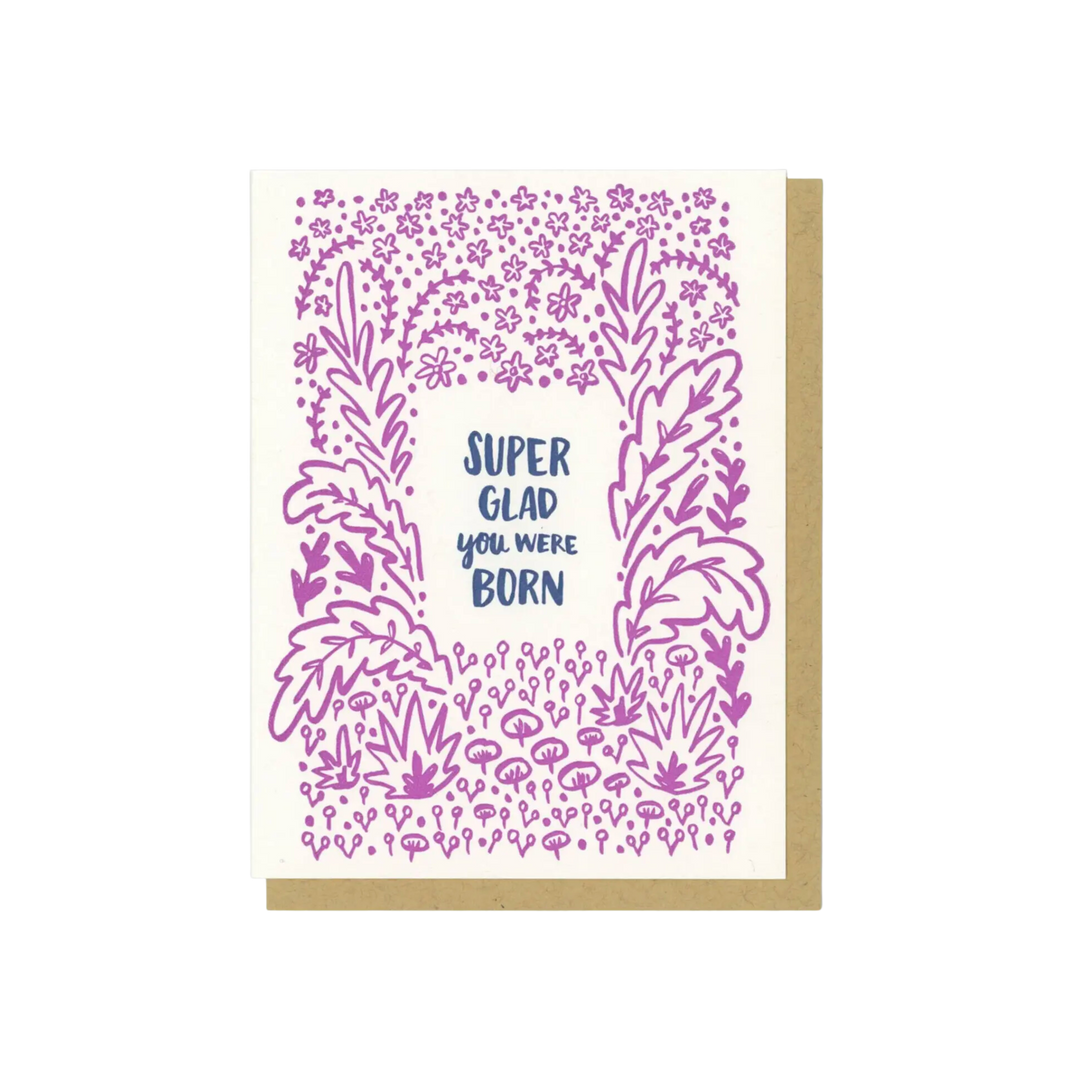 Super Glad You Were Born Greeting Card