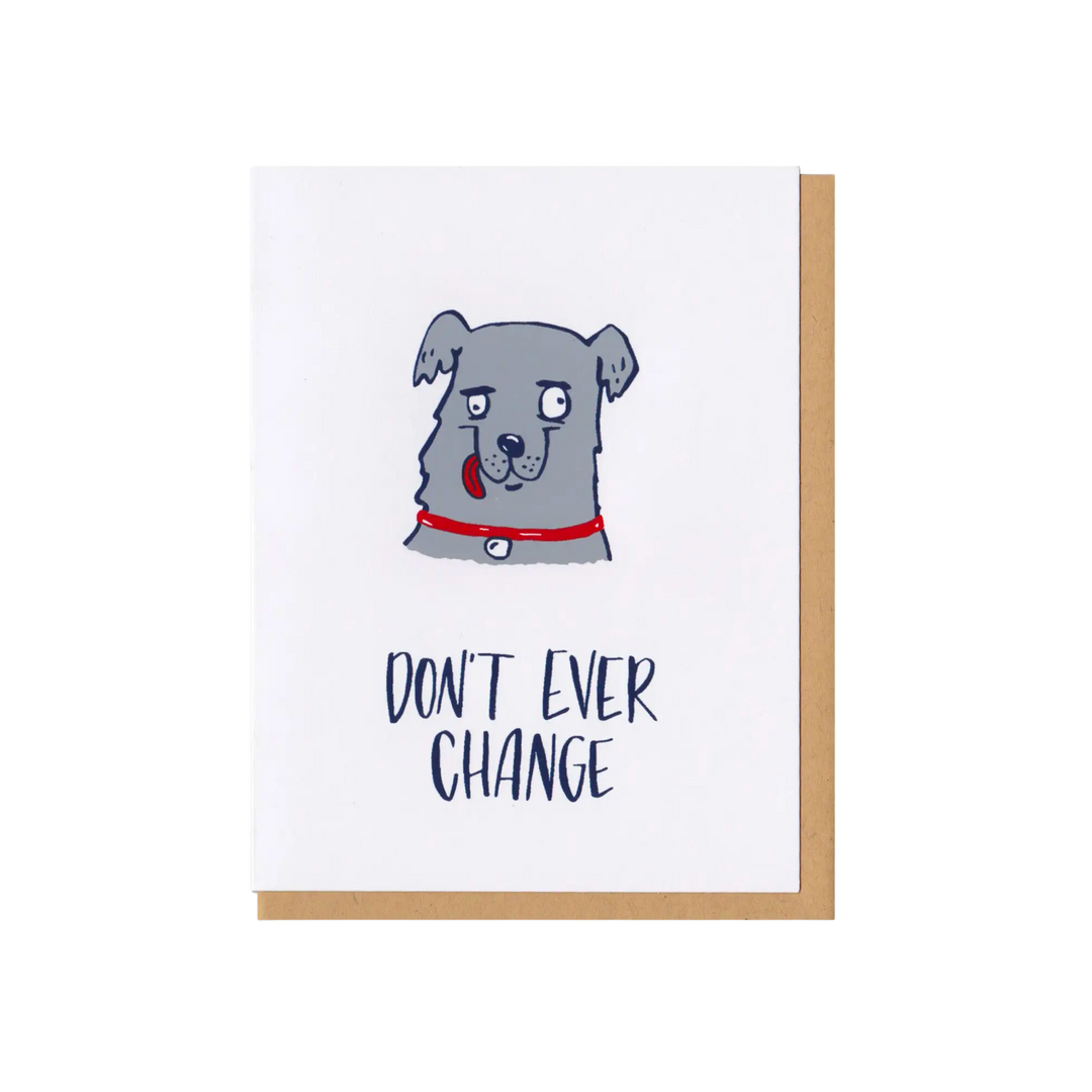 Don't Ever Change Greeting Card