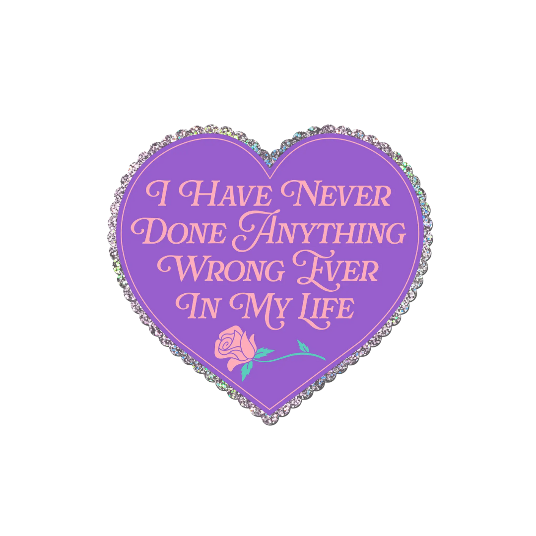 I Have Never Done Anything Wrong Ever Heart Glitter Sticker