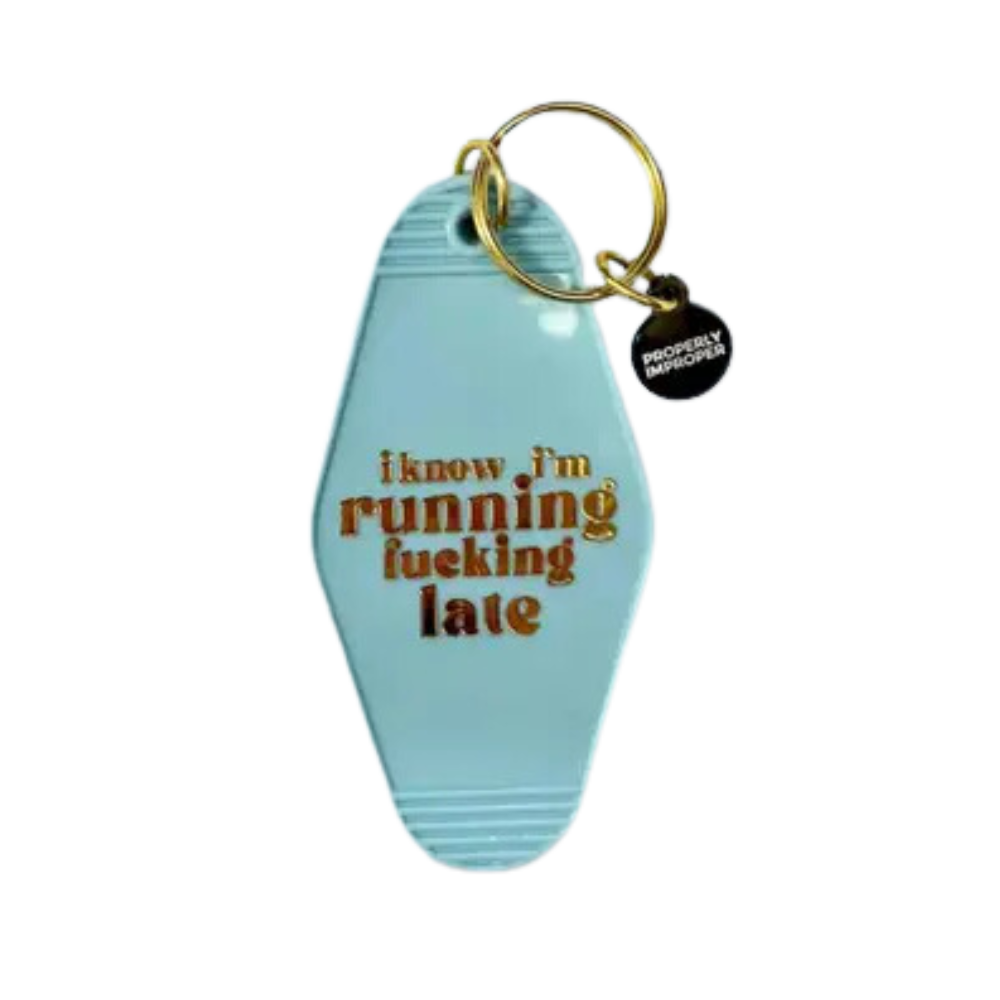 I Know I'm Running Fucking Late Keychain