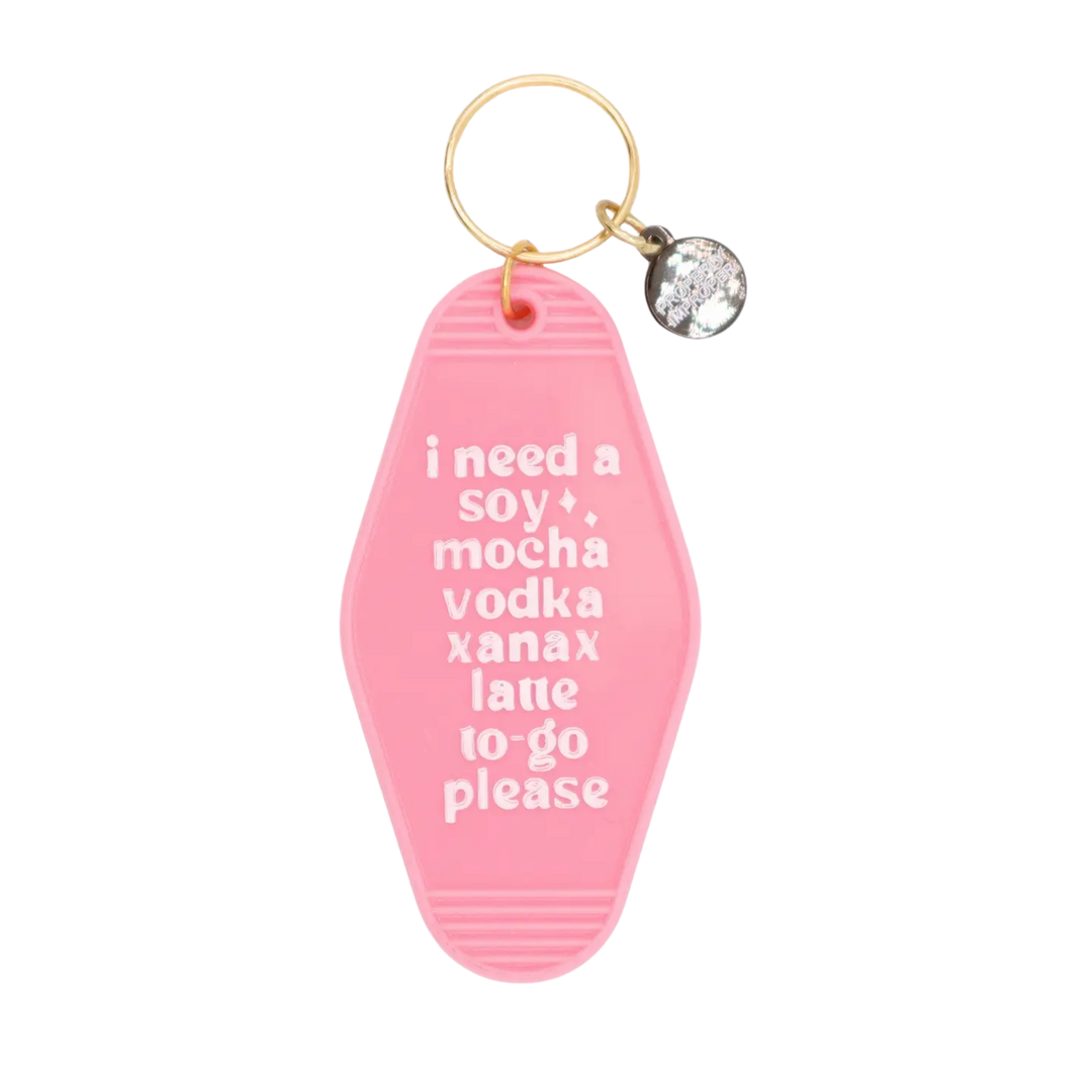 I Need A Soy Mocha Vodka Xanax Latte To Go Please Keychain