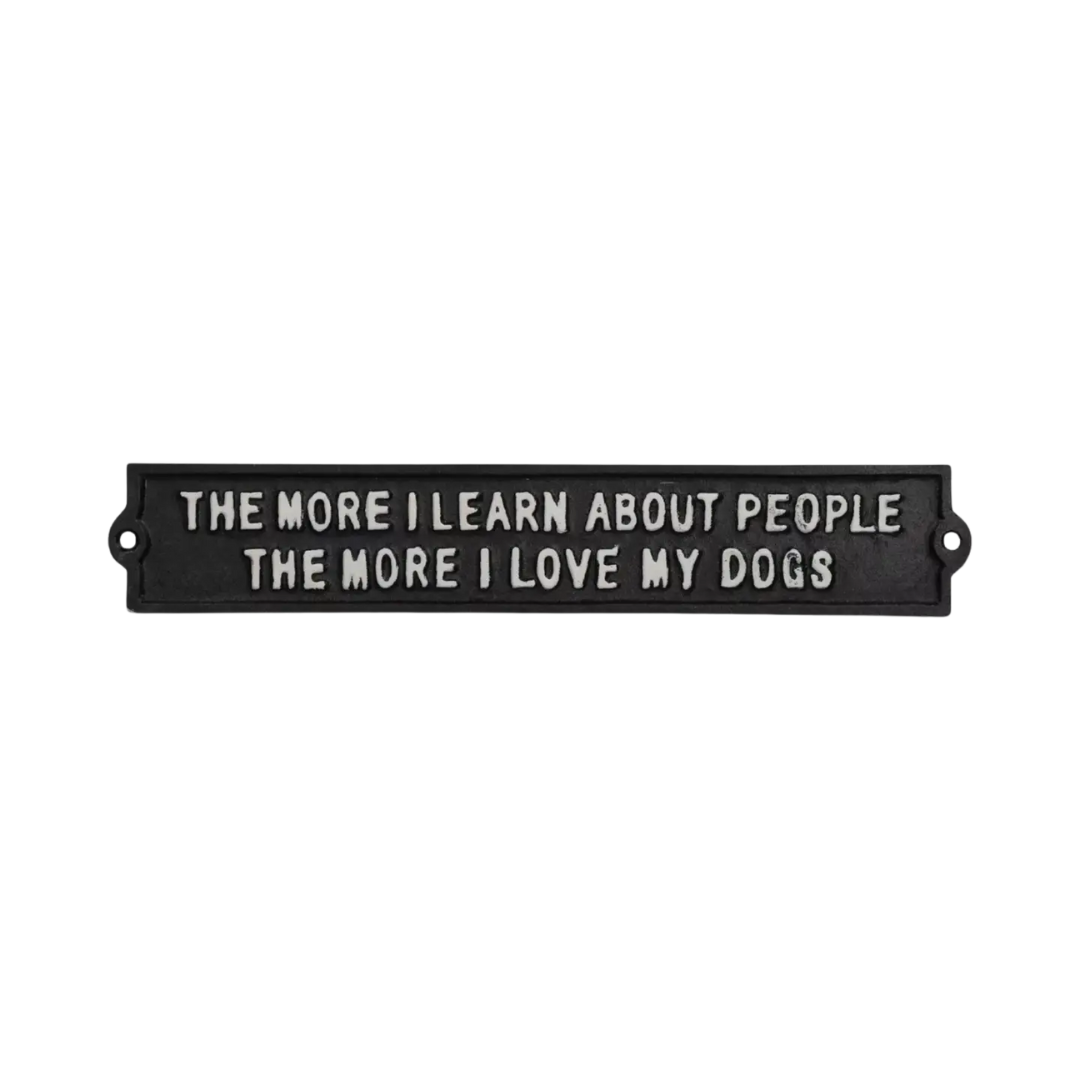 Cast Iron Plaque "The More I Learn About People, The More I Love My Dog"