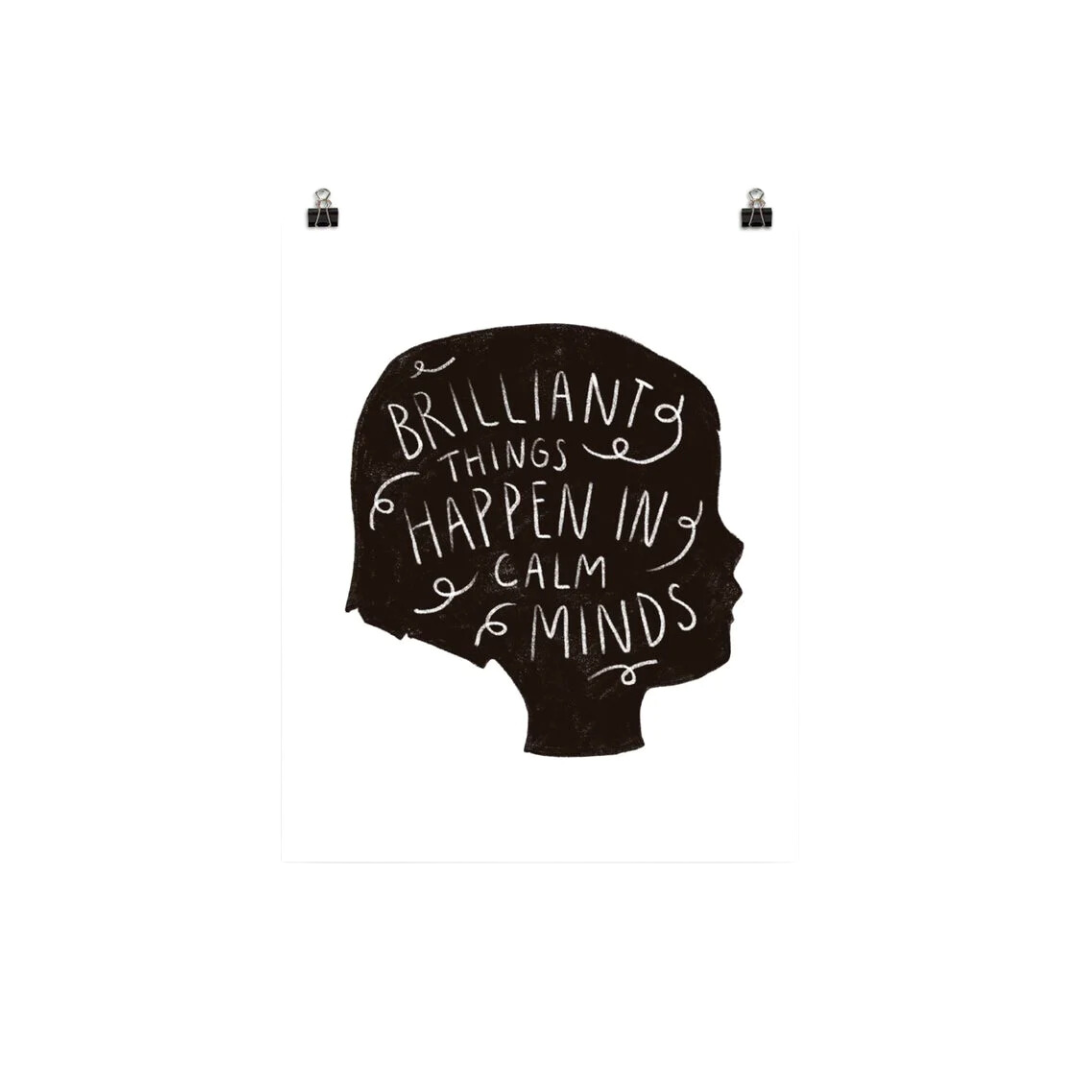 Brilliant Things Happen in Calm Minds