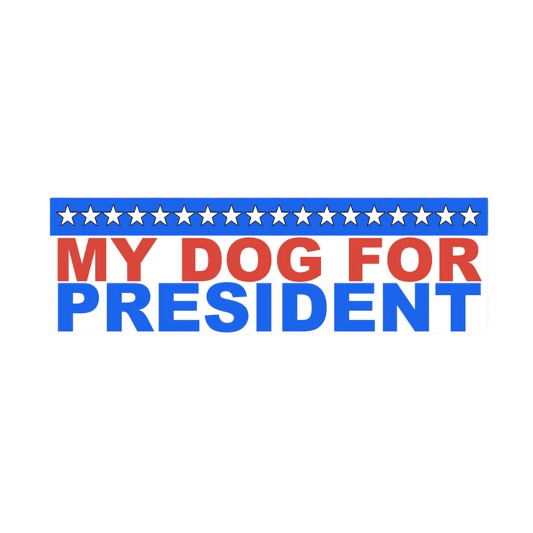 My Dog For President Bumper Sticker