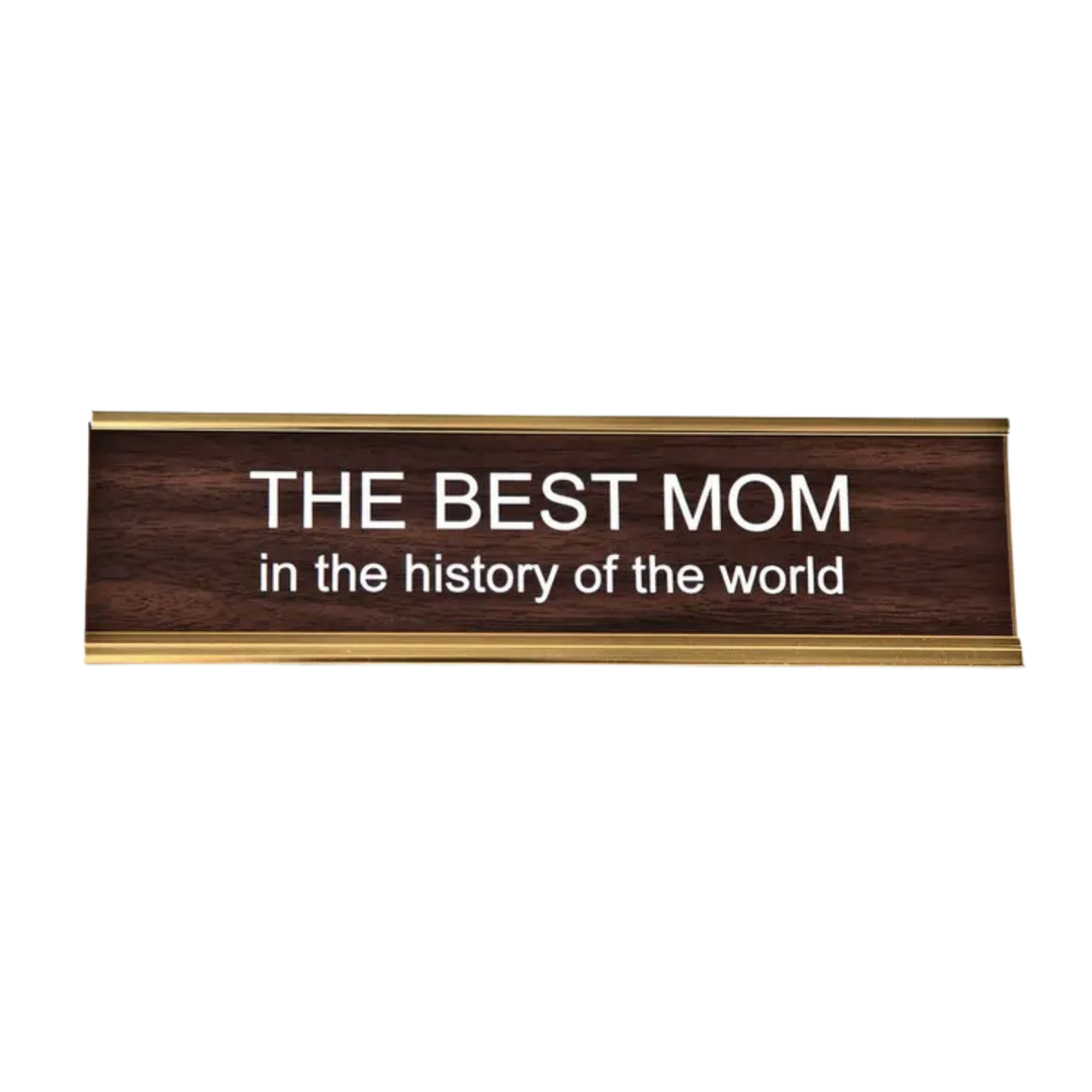 THE BEST MOM in the history of the world Nameplate