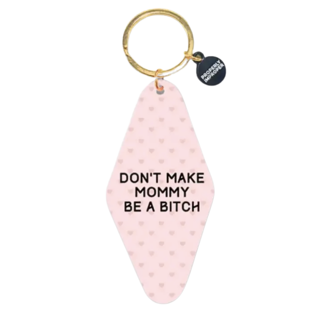 Don't Make Mommy Be A Bitch Keychain