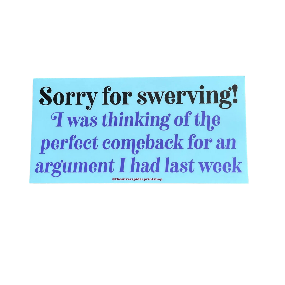 Sorry For Swerving Perfect Comeback Bumper Sticker