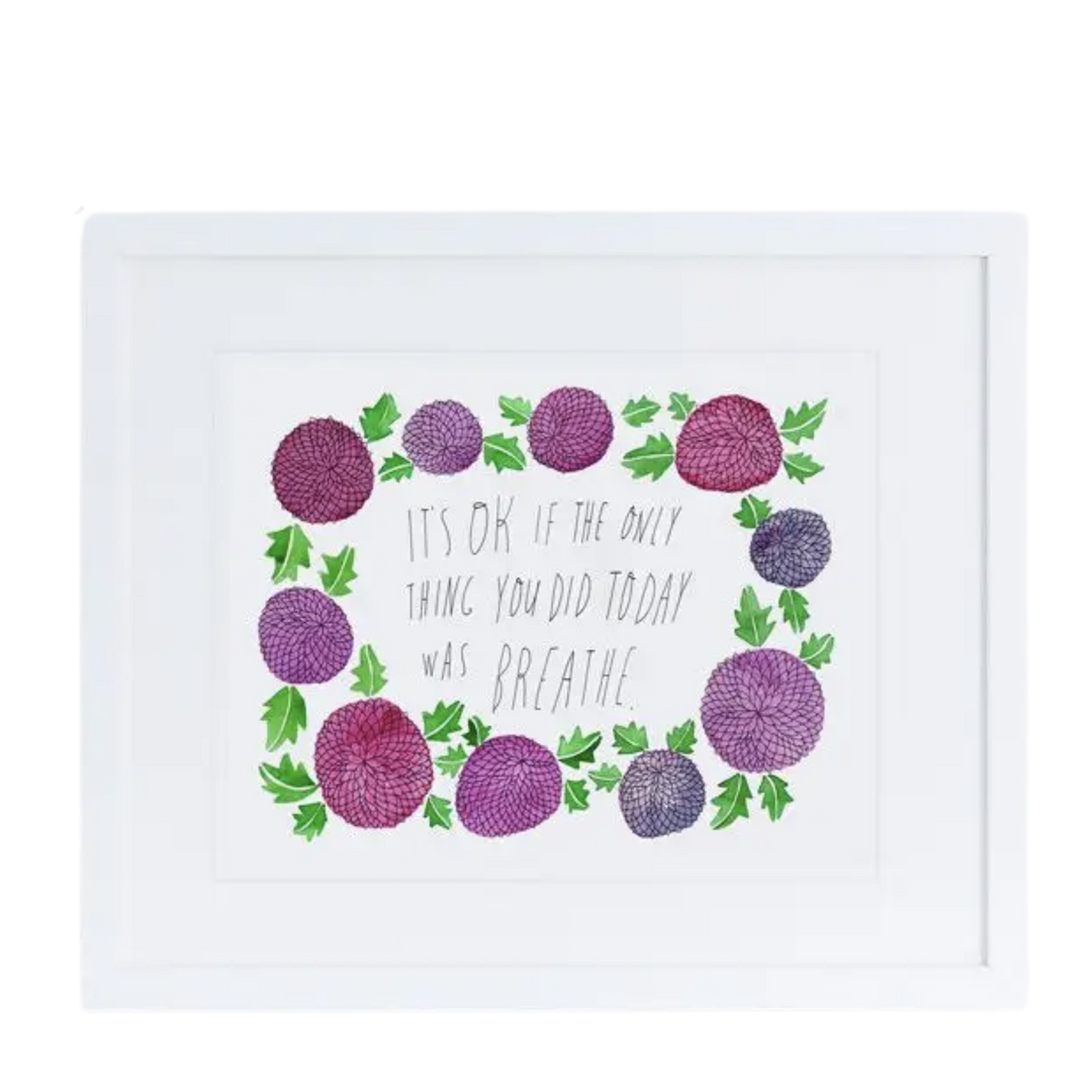 Its Okay if The Only Thing you Did Today was Breathe Art Print