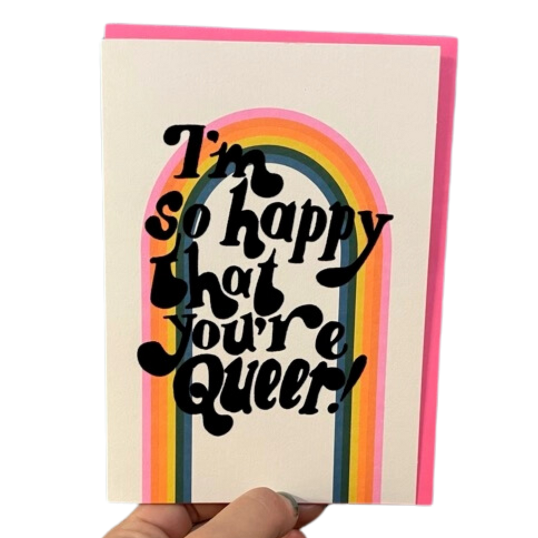 I'm So Happy That You're Queer Card
