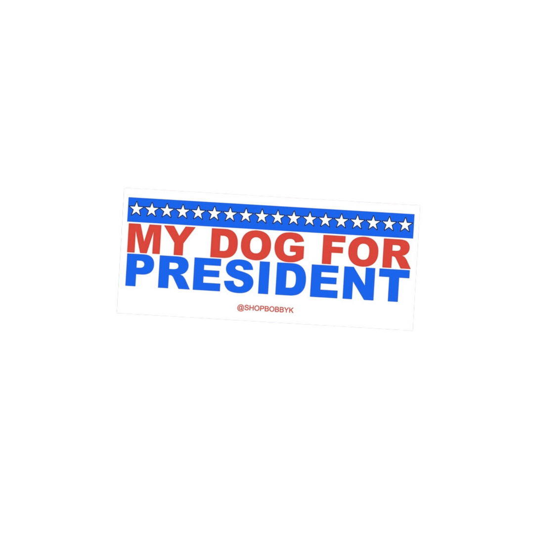 My Dog For President Sticker