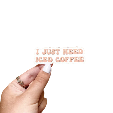 I Just Need Iced Coffee Sticker