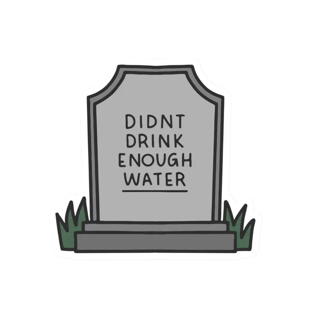 Didn't Drink Enough Water Tombstone Vinyl Sticker