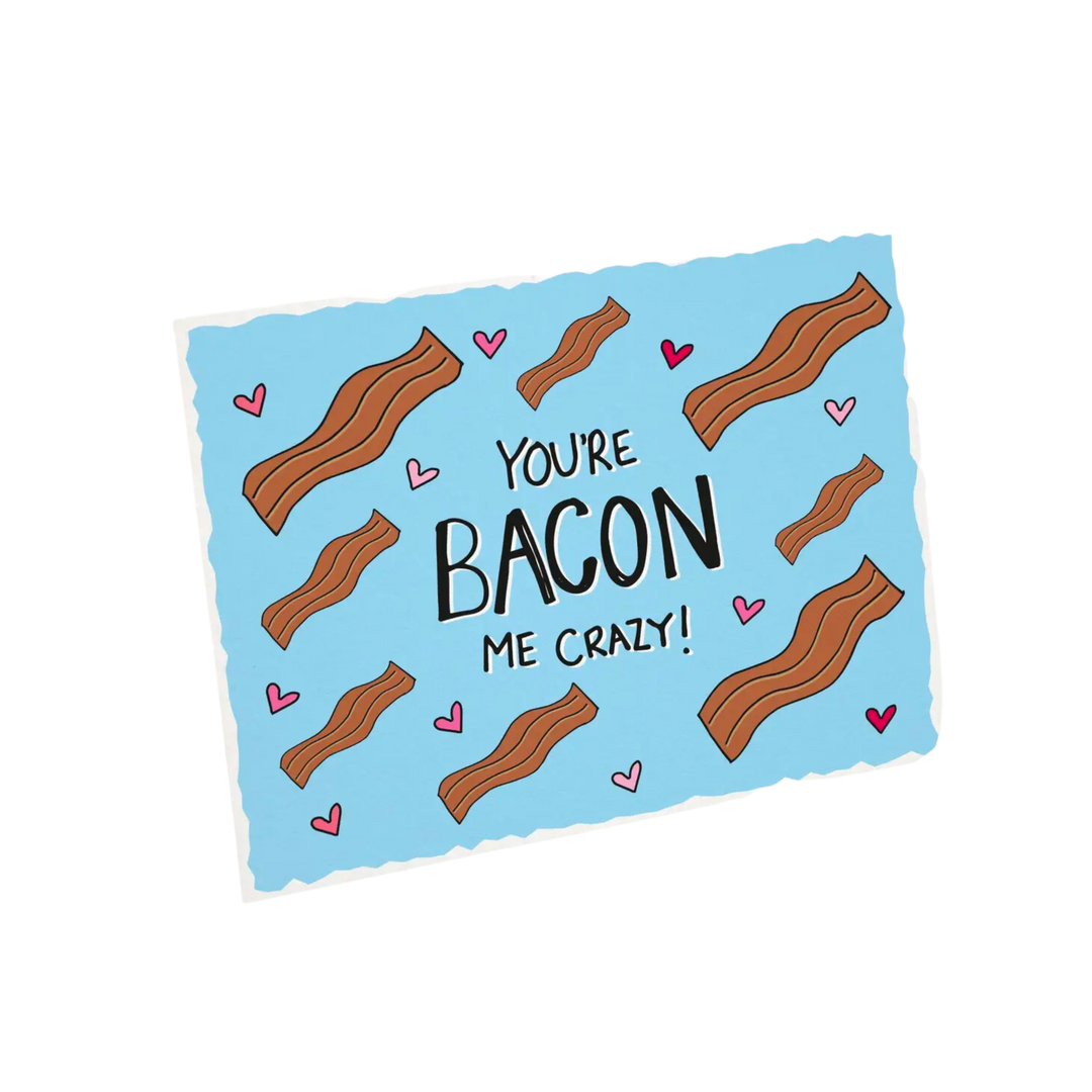 You're Bacon Me Crazy! Love Card. Food Card.