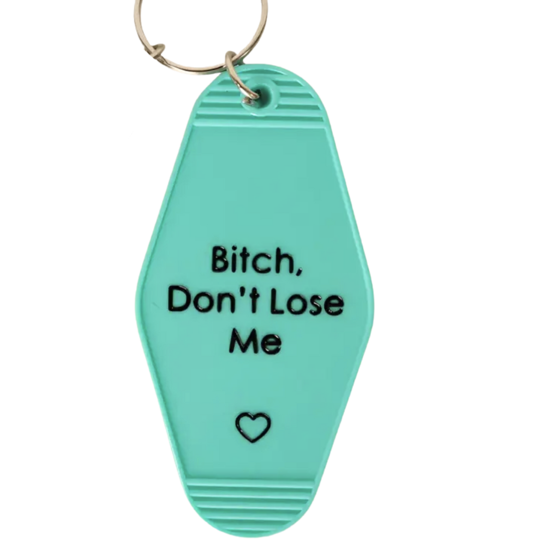 Bitch Don’t Lose Me - Motel Key Chain