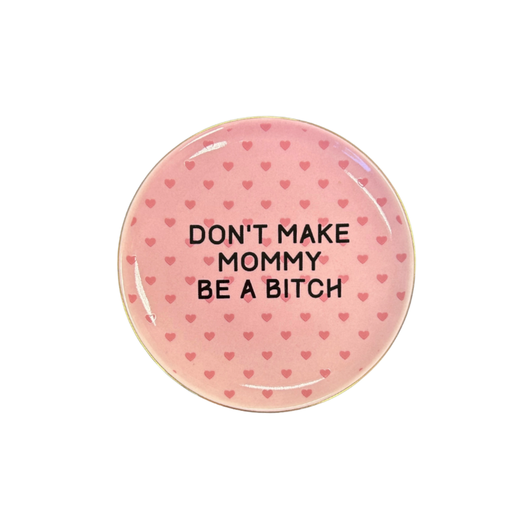 Round Trinket Tray Don't Make Mommy Be A Bitch