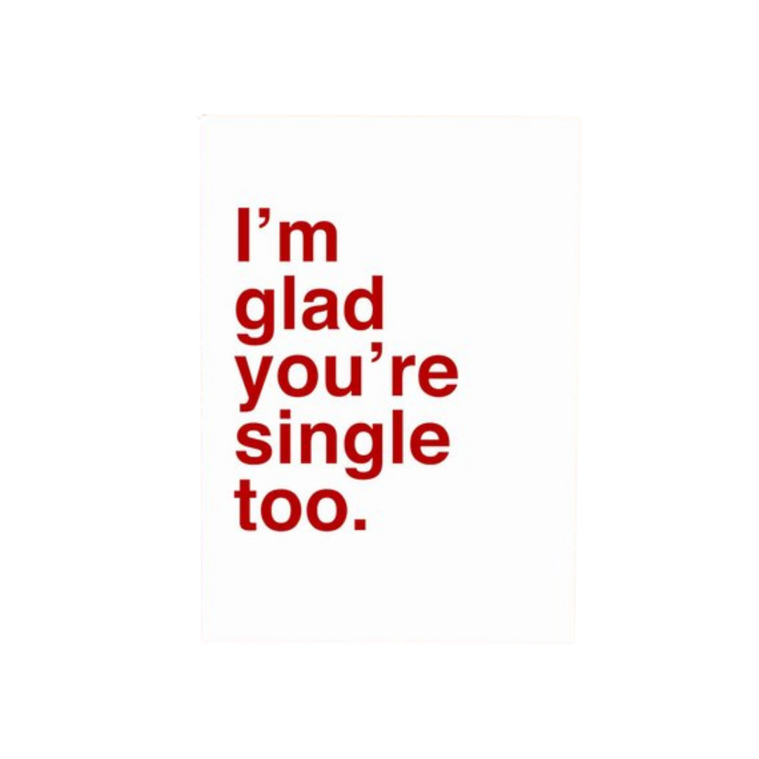 I'm glad you're single too Card