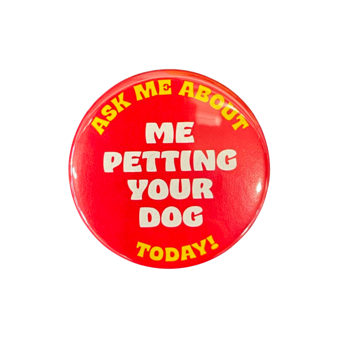 Ask Me About Petting Your Dog Button