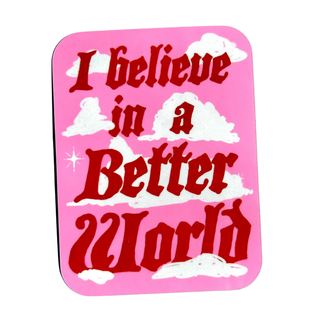 I Believe in A Better World Sticker