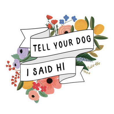 Tell Your Dog I Said Hi Sticker