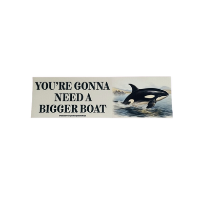 You're Gonna Need A Bigger Boat Orca Bumper Sticker