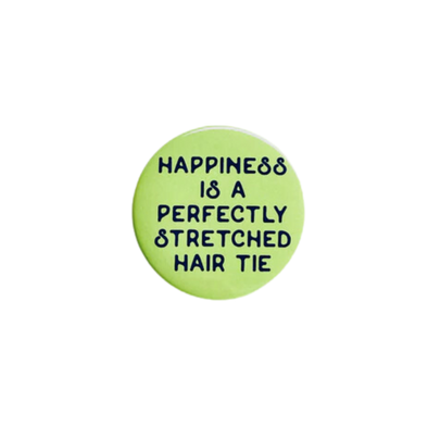 Happiness is a perfectly stretched hair tie Pinback Button