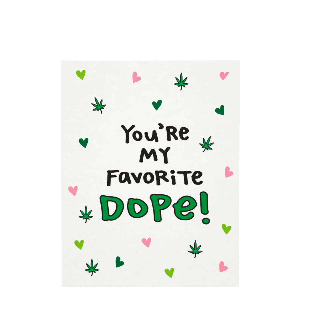 You're My Favorite Dope! Greeting Card