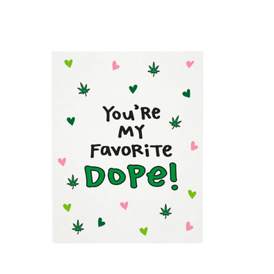 You're My Favorite Dope! Greeting Card