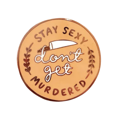 Stay Sexy Don't Get Murdered Enamel Pin