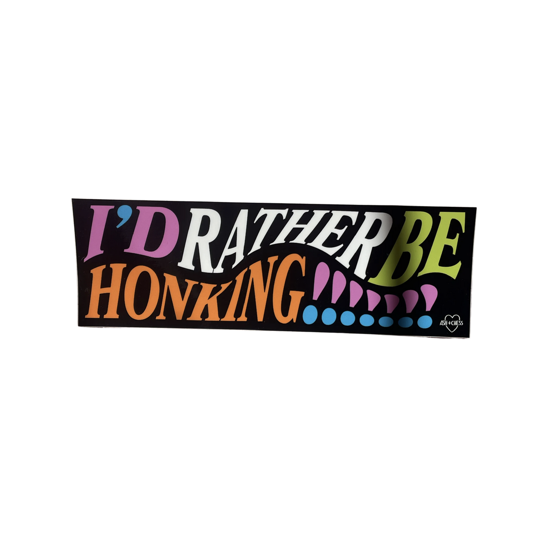 I'd Rather Be Honking Bumper Sticker