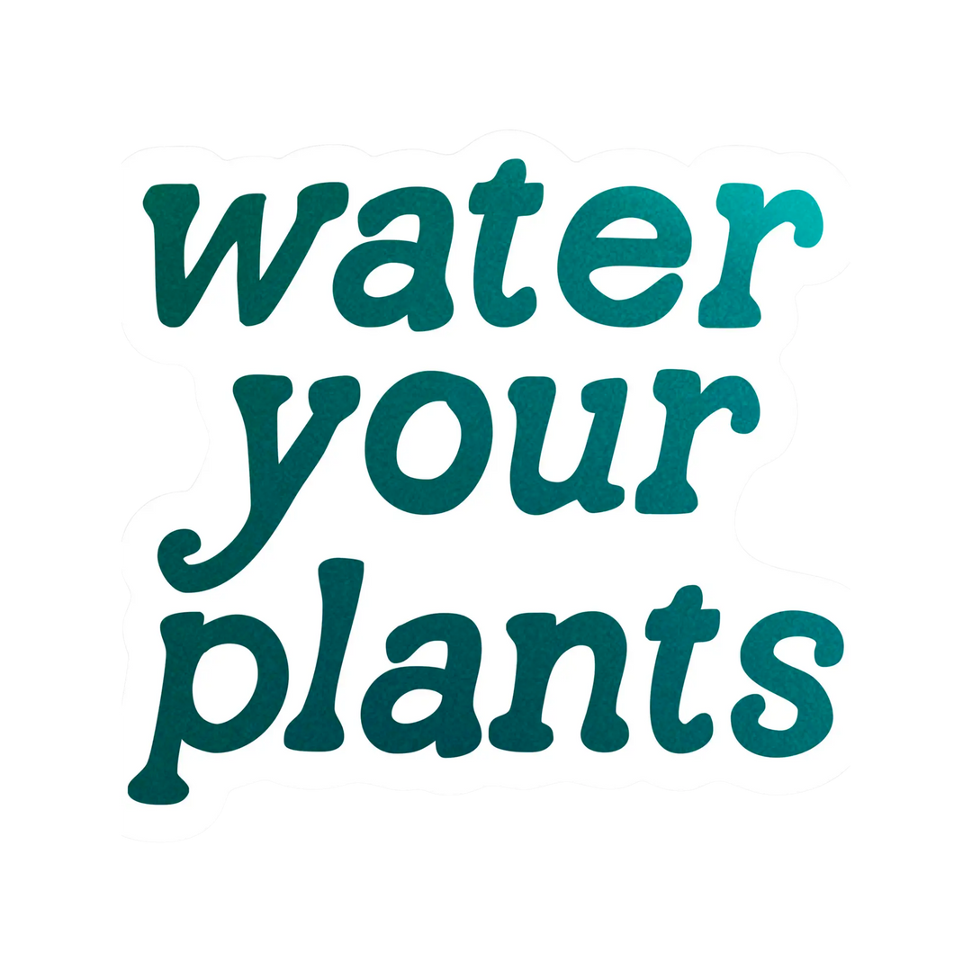 Water Your Plants Kiss Cut Sticker