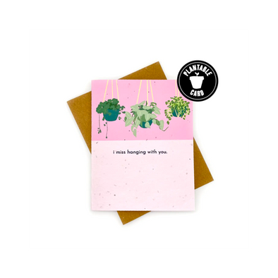 Miss Hanging With You Plantable Card