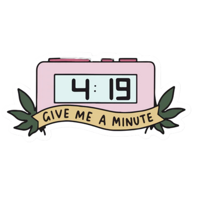 4:19 On the Clock, Gimme a Minute Stoner Sticker