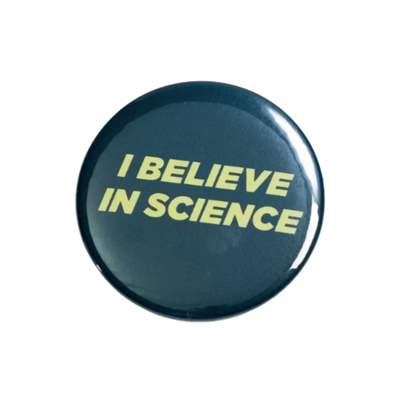 I Believe in Science Button