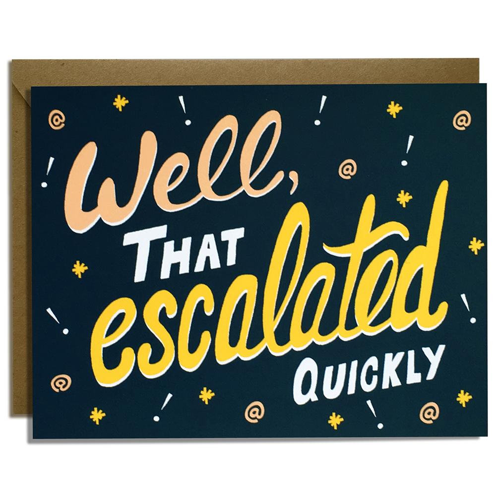 Well That Escalated Quickly - Sympathy Card