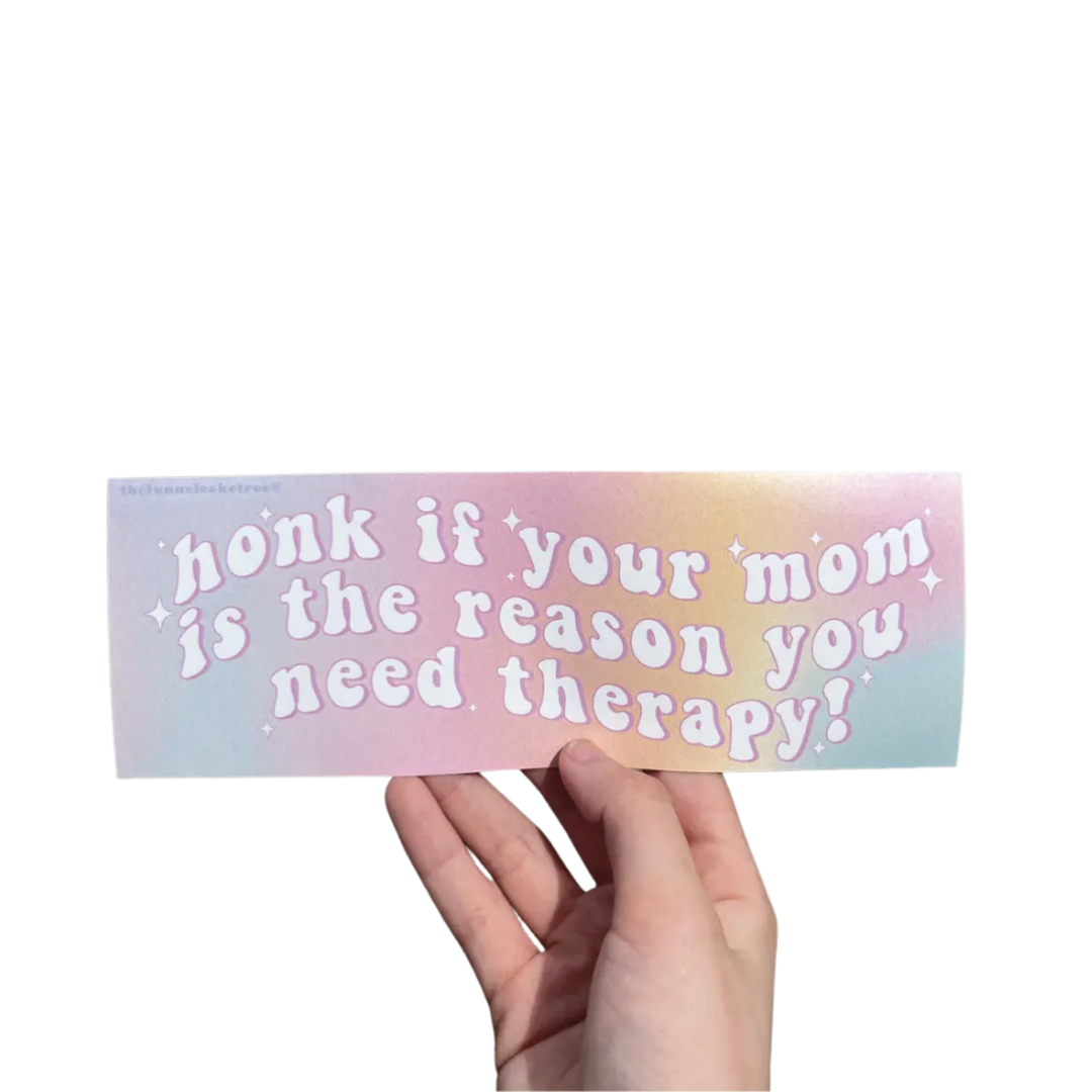 Honk If Your Mom Is the Reason You Need Therapy Bumper Sticker
