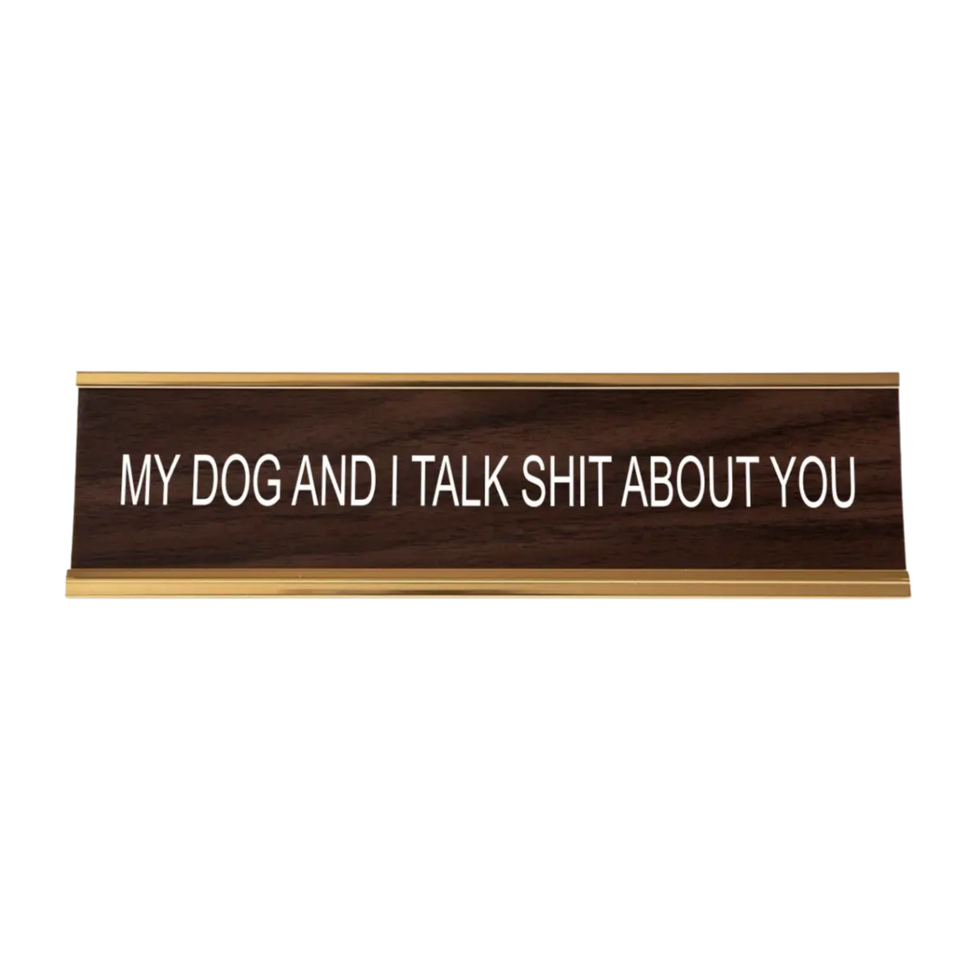 My Dog And I Talk Shit About You Nameplate