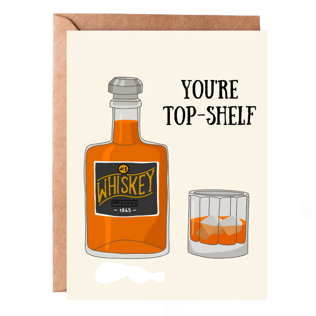 You're Top Shelf Whiskey Greeting Card