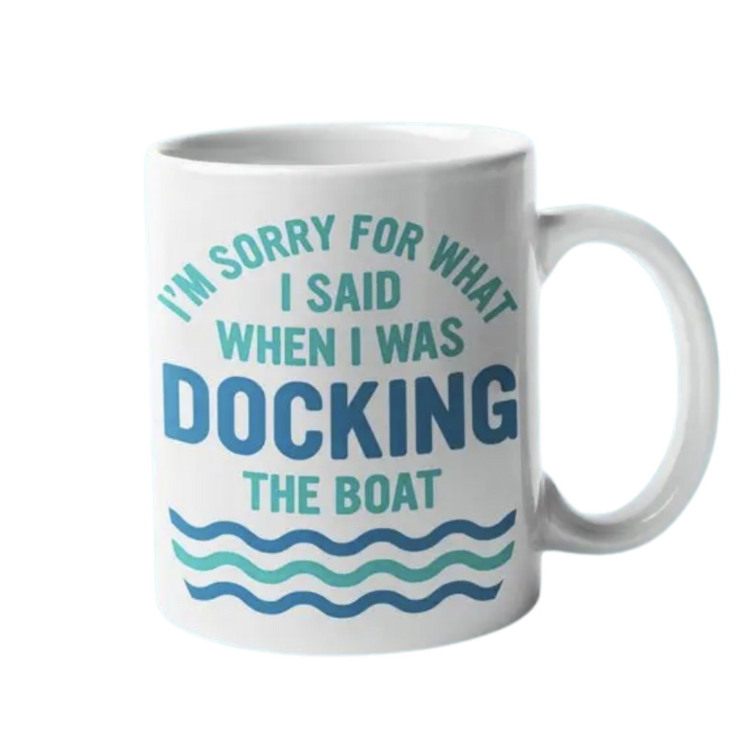 I'm Sorry for What I Said When I was Docking the Boat Mug - White