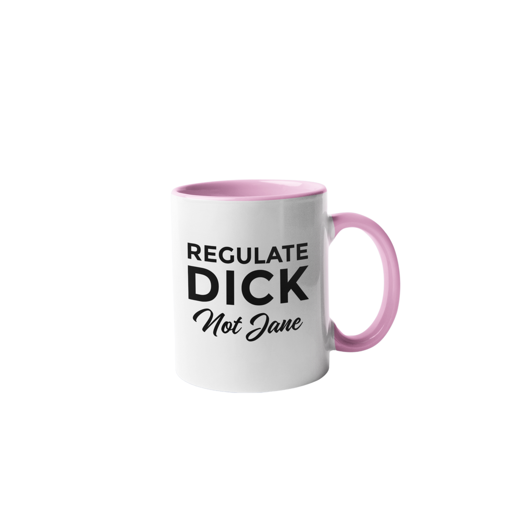Regulate Dick Not Jane Ceramic Coffee Mug