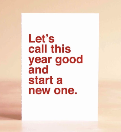 Let's Call This Year Good And Start A New One Card