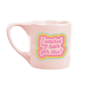 I Washed My Hair For This Mug