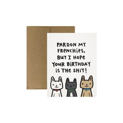 Pardon My Frenchies, But I Hope Your Birthday is the Shit! Card