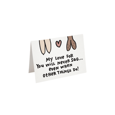 My Love For You Will Never Sag... Greeting Card
