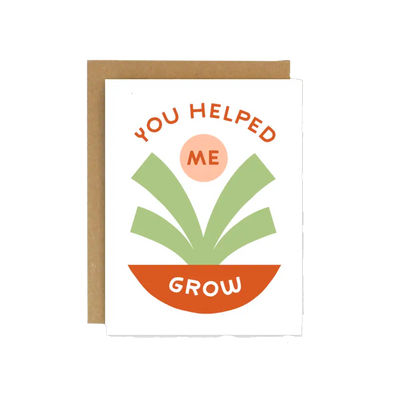 You Helped Me Grow Card