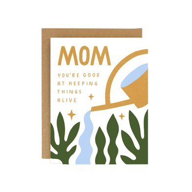 Mom, You're Good At Keeping Things Alive Card