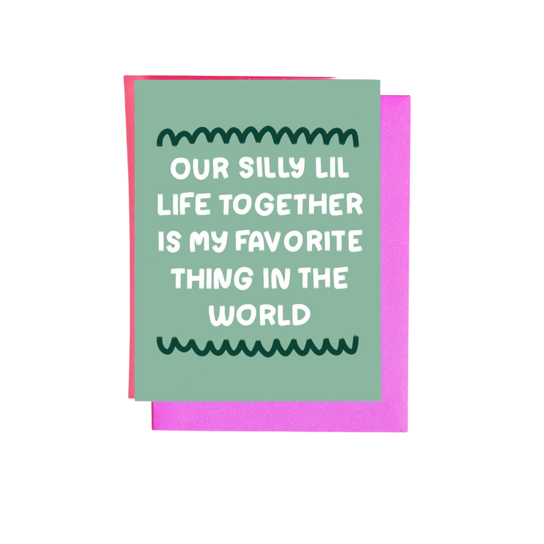 Our Silly Lil Life Together is My Favorite Greeting Card