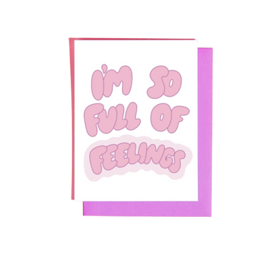 I'm So Full of Feelings Greeting Card
